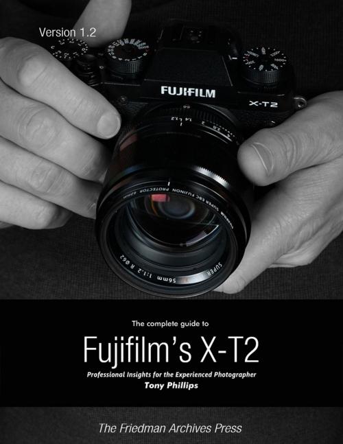 Cover of the book The Complete Guide to Fujifilm's X-t2 by Tony Phillips, Lulu.com