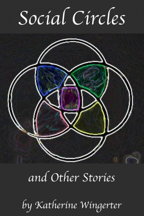 Cover of the book Social Circles and Other Stories by Katherine Wingerter, Katherine Wingerter