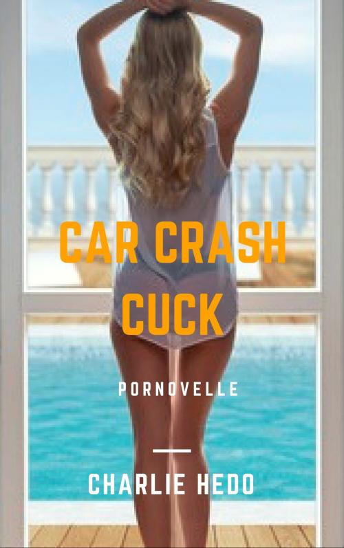 Cover of the book Car Crash Cuck by Charlie Hedo, Charlie Hedo