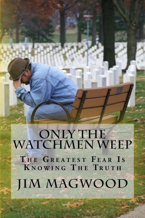 Cover of the book Only The Watchmen Weep by Jim Magwood, Jim Magwood