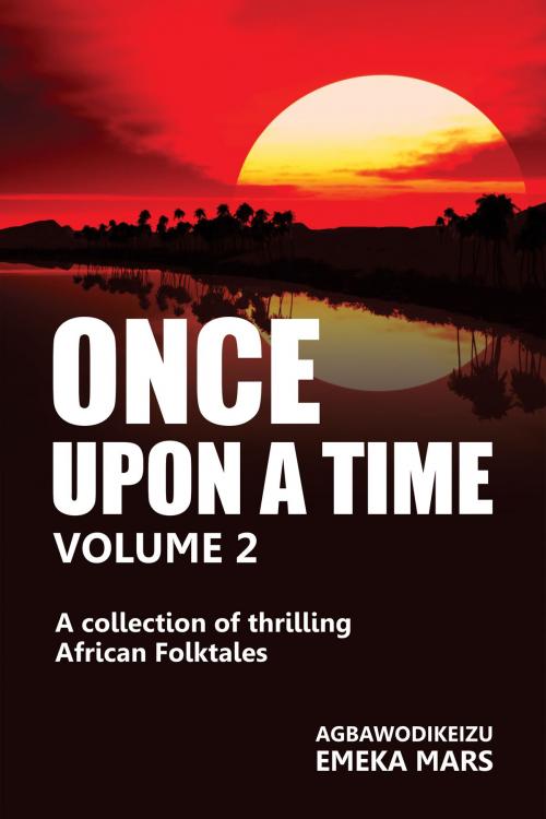Cover of the book Once Upon a Time 2 by Emeka Agbawodikeizu Mars, Emeka Agbawodikeizu Mars