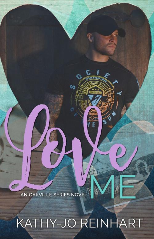 Cover of the book Love Me: Oakville Series Book Five by Kathy-Jo Reinhart, Kathy-Jo Reinhart