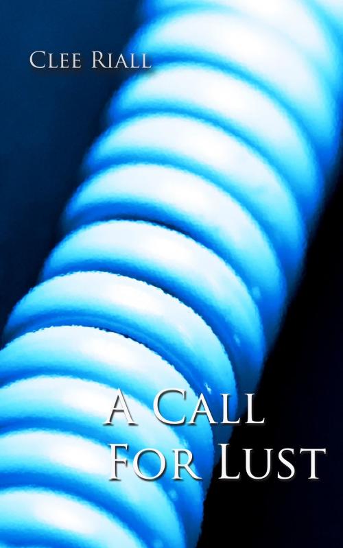 Cover of the book A Call for Lust by Clee Riall, Clee Riall