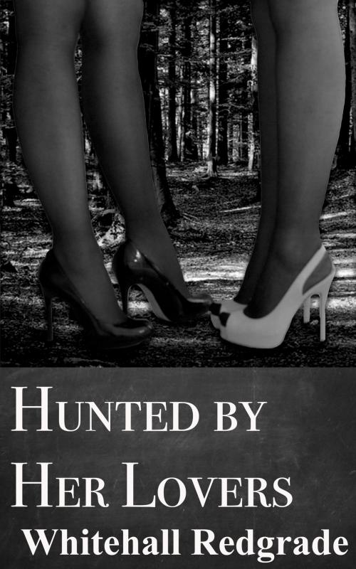 Cover of the book Hunted By Her Lovers by Whitehall Redgrade, Whitehall Redgrade