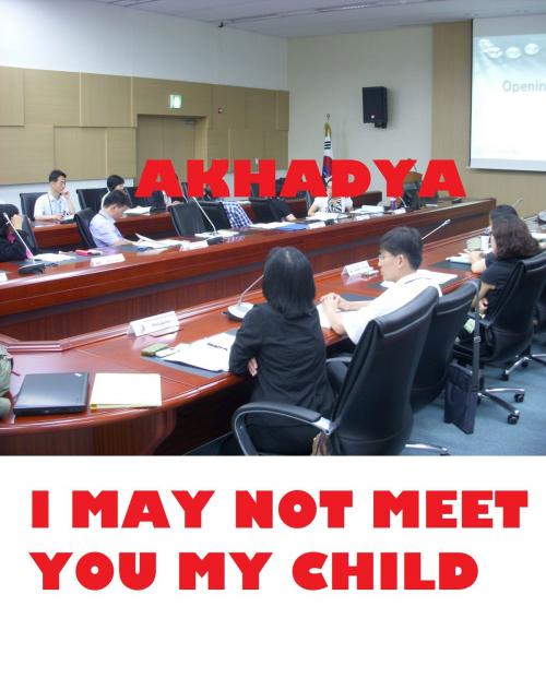 Cover of the book I May Not Meet You My Child by Akhadya, Akhadya