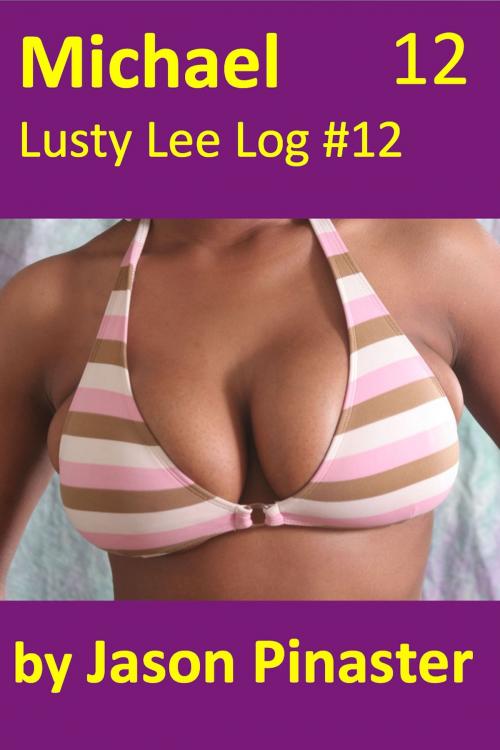 Cover of the book Michael, Lusty Lee Log 12 by Jason Pinaster, Jason Pinaster