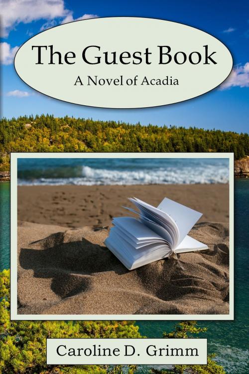 Cover of the book The Guest Book: A Novel of Acadia by Caroline D. Grimm, Caroline D. Grimm