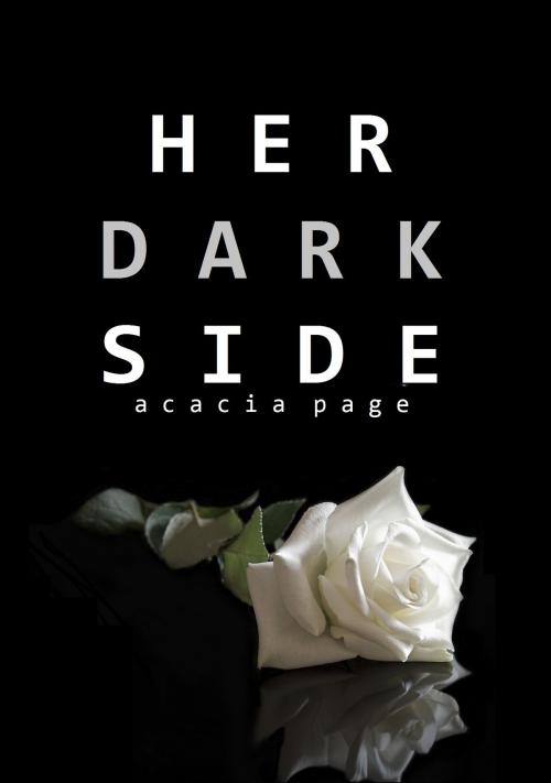 Cover of the book Her Dark Side by Acacia Page, Acacia Page