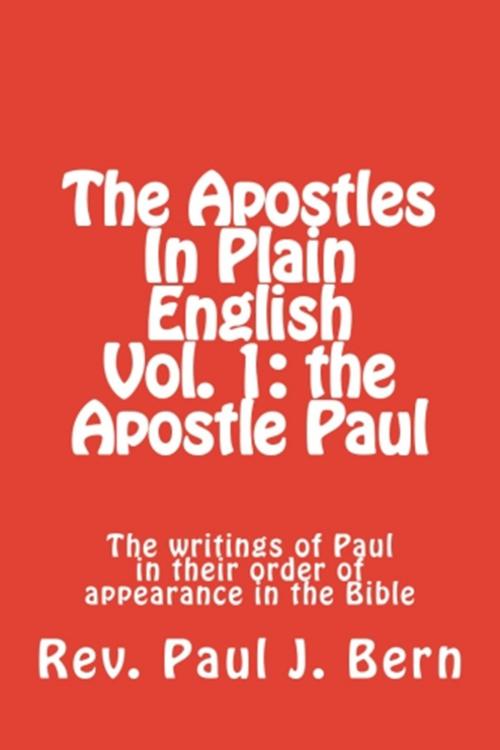 Cover of the book The Apostles In Plain English Vol. 1: the Apostle Paul by Rev Paul J. Bern, Rev Paul J. Bern