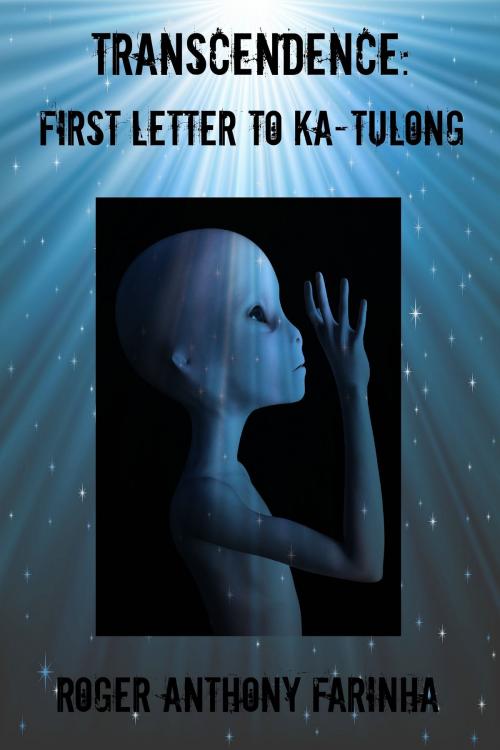 Cover of the book Transcendence: First Letter to Ka-tulong by Roger Anthony Farinha, Roger Anthony Farinha