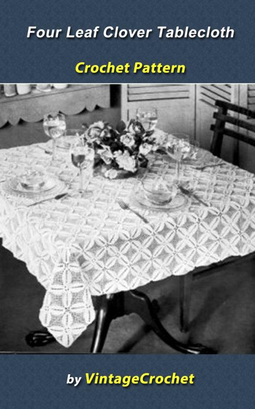 Cover of the book Four Leaf Clover Tablecloth Crochet Pattern by Vintage Crochet, Vintage Crochet