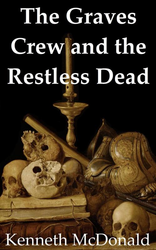 Cover of the book The Graves Crew and the Restless Dead by Kenneth McDonald, Kenneth McDonald