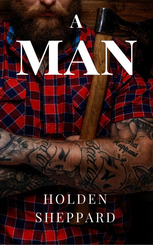 Cover of the book A Man by Holden Sheppard, Holden Sheppard