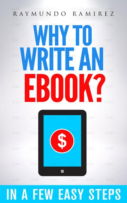 Cover of the book Why to Write an Ebook by Raymundo Ramirez, Raymundo Ramirez