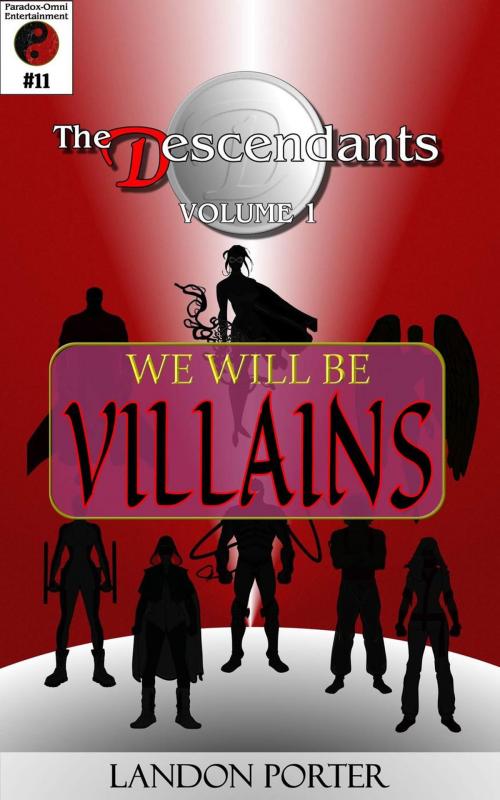 Cover of the book The Descendants #11 - We Will Be Villains by Landon Porter, Paradox-Omni Entertainment