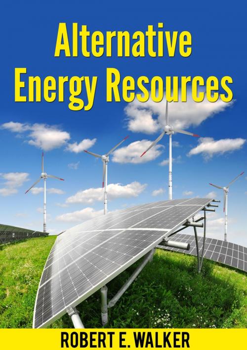 Cover of the book Alternative Energy Resources by Robert E. Walker, Robert E. Walker