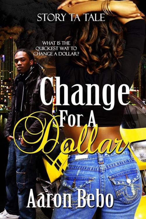 Cover of the book Change for a Dollar by Aaron Bebo, Bad Apple Cru