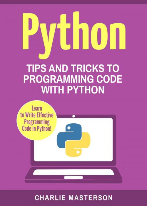 Cover of the book Python: Tips and Tricks to Programming Code with Python by Charlie Masterson, Charlie Masterson