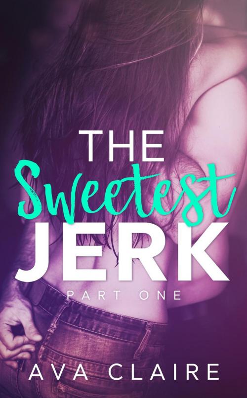 Cover of the book The Sweetest Jerk #1 by Ava Claire, Ava Claire