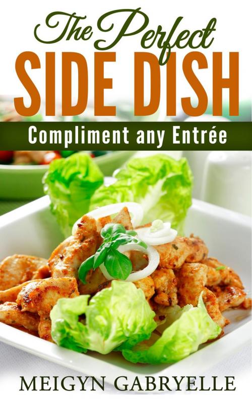 Cover of the book The Perfect SIDE DISH: to Compliment any Entree! by Meigyn Gabryelle, Clifford McDuffy