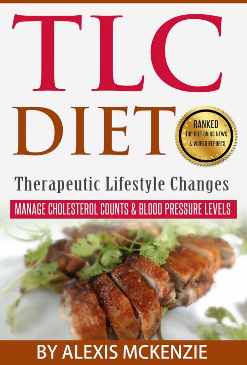 Cover of the book TLC Diet: Manage Cholesterol Counts & Blood Pressure Levels! by Alexis McKenzie, Clifford McDuffy