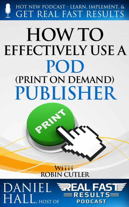 Cover of the book How to Effectively Use a POD (Print on Demand) Publisher by Daniel Hall, Daniel Hall