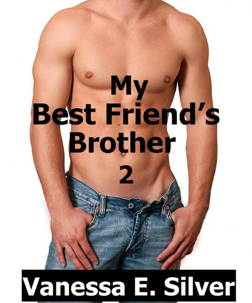 Cover of the book My Best Friend’s Brother 2 by Vanessa E Silver, LB Books