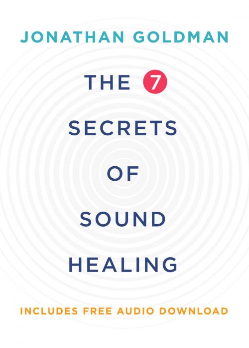 Cover of the book The 7 Secrets of Sound Healing Revised Edition by Jonathan Goldman, Hay House