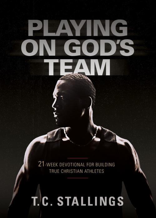 Cover of the book Playing on God's Team by T.C. Stallings, BroadStreet Publishing Group, LLC