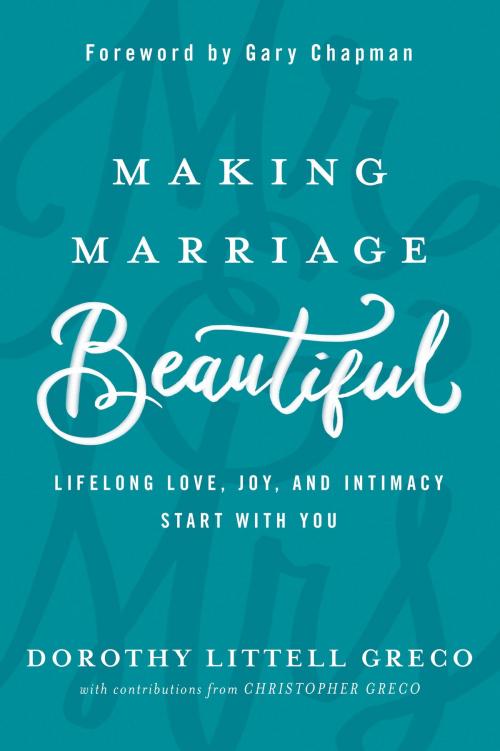 Cover of the book Making Marriage Beautiful by Dorothy Littell Greco, Christopher Greco, David C Cook
