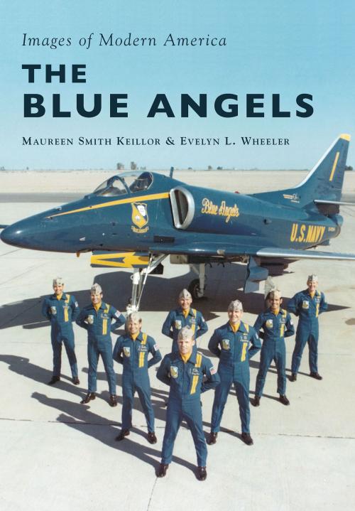 Cover of the book The Blue Angels by Maureen Smith Keillor, Evelyn L. Wheeler, Arcadia Publishing Inc.