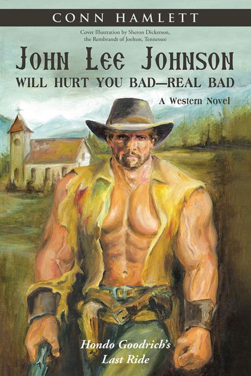 Cover of the book John Lee Johnson Will Hurt You Bad—Real Bad by Sheron Dickerson, Conn Hamlett, Abbott Press