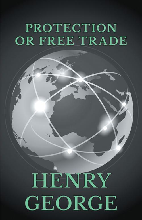 Cover of the book Protection or Free Trade by Henry George, Read Books Ltd.