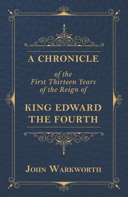 Cover of the book A Chronicle Of The First Thirteen Years Of The Reign Of King Edward The Fourth by John Warkworth, Read Books Ltd.