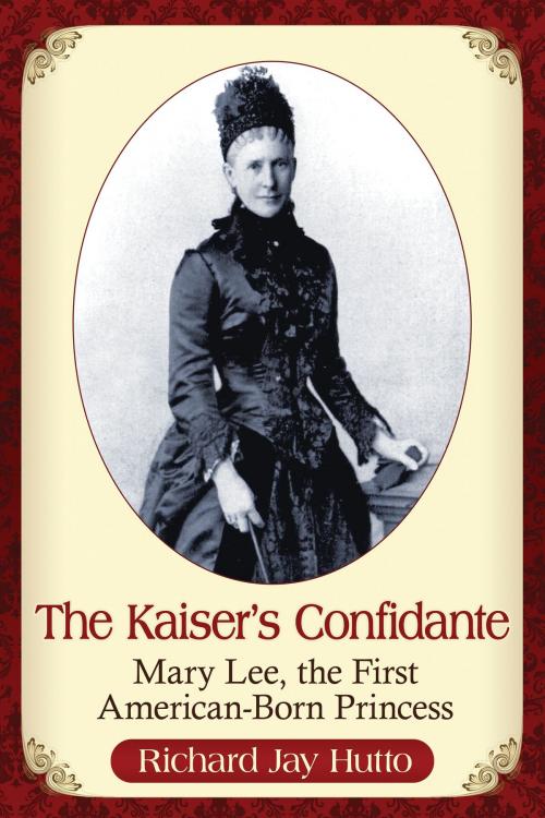 Cover of the book The Kaiser's Confidante by Richard Jay Hutto, McFarland & Company, Inc., Publishers