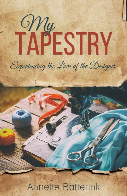 Cover of the book My Tapestry by Annette Batterink, Word Alive Press