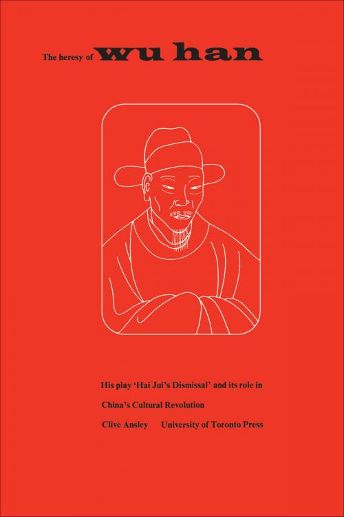 Cover of the book The Heresy of Wu Han by Clive Ansley, University of Toronto Press, Scholarly Publishing Division
