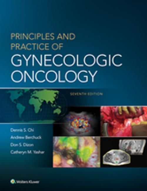 Cover of the book Principles and Practice of Gynecologic Oncology by Dennis Chi, Andrew Berchuck, Don S. Dizon, Catheryn M. Yashar, Wolters Kluwer Health