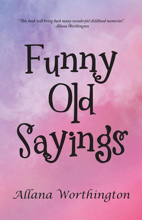 Cover of the book Funny Old Sayings by Allana Worthington, Balboa Press AU