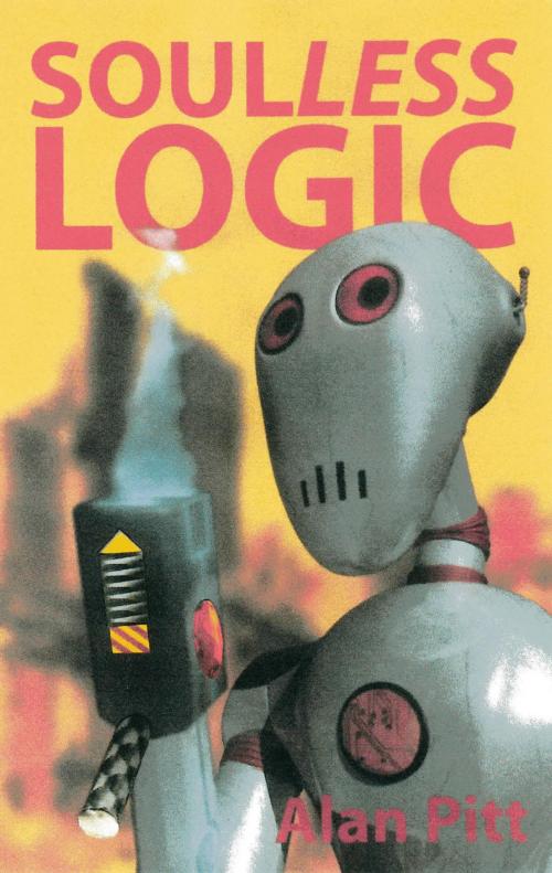 Cover of the book Soulless Logic by Alan Pitt, First Edition Design Publishing