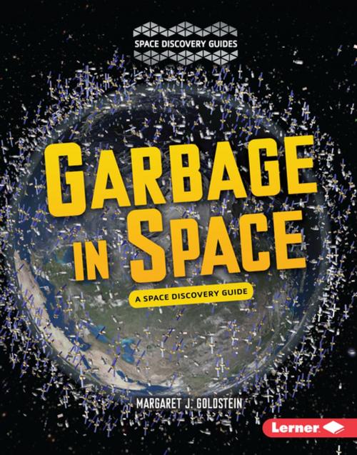 Cover of the book Garbage in Space by Margaret J. Goldstein, Lerner Publishing Group