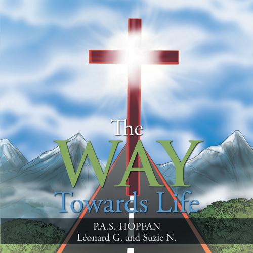 Cover of the book The Way Towards Life by P.A.S. HOPFAN, Léonard G., Suzie N., WestBow Press