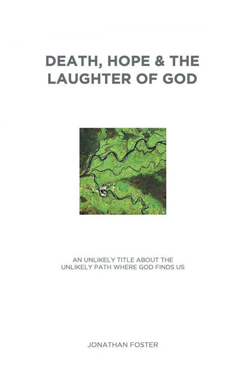 Cover of the book Death, Hope & the Laughter of God by Jonathan Foster, WestBow Press