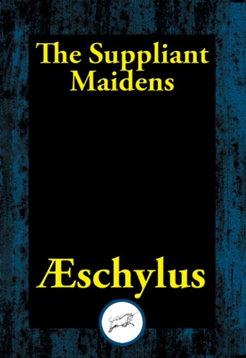 Cover of the book The Suppliant Maidens by Aeschylus, Dancing Unicorn Books