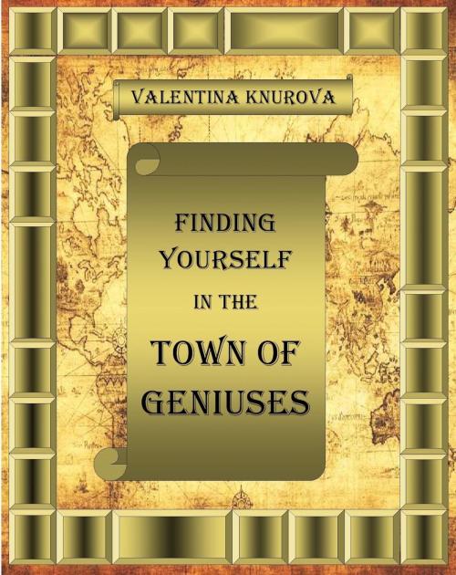 Cover of the book Finding Yourself in the Town of Geniuses by Valentina Knurova, Total Health Publications