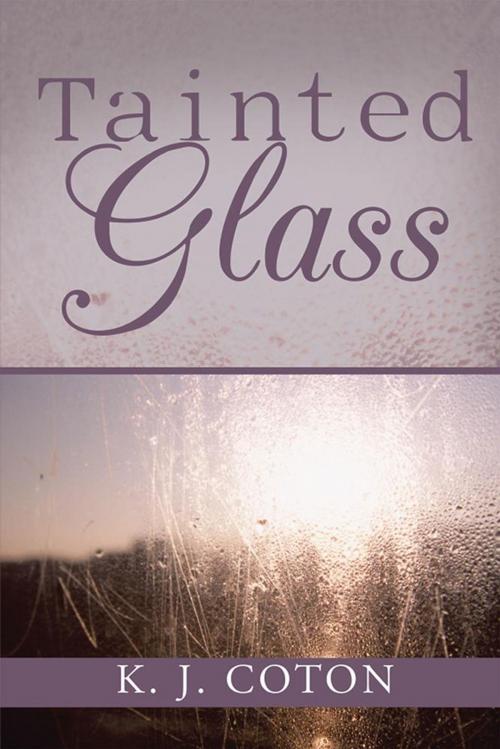 Cover of the book Tainted Glass by K. J. Coton, Xlibris AU