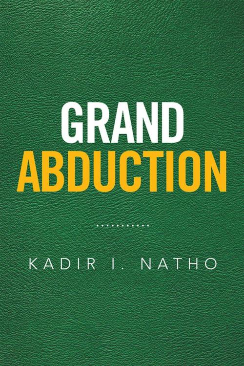 Cover of the book Grand Abduction by Kadir I. Natho, Xlibris US