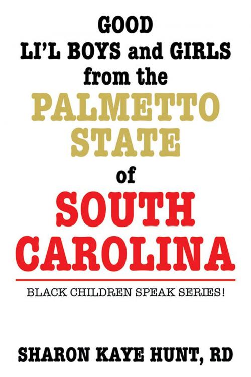 Cover of the book Good Li’L Boys and Girls from the Palmetto State of South Carolina by Sharon Kaye Hunt RD, Xlibris US