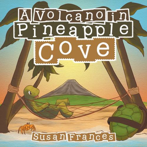 Cover of the book A Volcano in Pineapple Cove by Susan Frances, Xlibris US