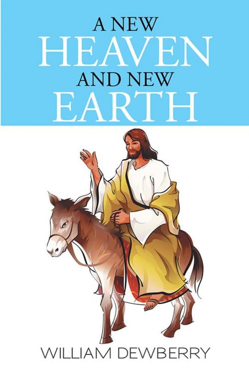 Cover of the book A New Heaven and New Earth by William Dewberry, Xlibris US